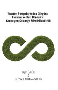 Yönetim Perspektifinden Döngüsel Ekonomi Ve Geri Dönüşüm: Geçmişten Geleceğe Sürdürülebilirlik