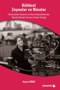 Kültürel Zeynalar Ve Ninalar Türkiye'de Sinema Ve Dizi Endüstrilerinde Teknik Alanda Yaratıcı Kadın Emeği