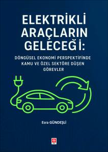 Elektrikli Araçların Geleceği: Döngüsel Ekonomi Perspektifinde Kamu Ve Özel Sektöre Düşen Görevler