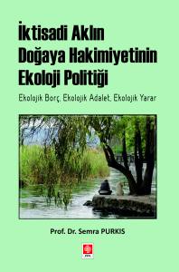İktisadi Aklın Doğaya Hakimiyetinin Ekoloji Politiği Semra Purkis