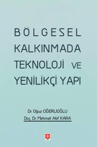 Bölgesel Kalkınmada Teknoloji Ve Yenilikçi Yapı Oğuz Ciğerlioğlu