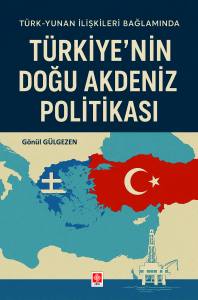 Türkiye'nin Doğu Akdeniz Politikası Gönül Gülgezen