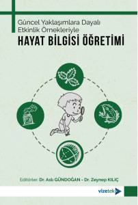 Güncel Yaklaşımlara Dayalı Etkinlik Örnekleriyle Hayat Bilgisi Öğretimi