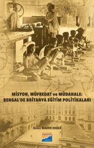 Misyon, M&uuml;fredat Ve M&uuml;dahalebengal&rsquo;de Britanya Eğitim Politikaları