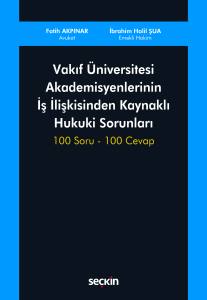 Vakıf Üniversitesi Akademisyenlerinin İş İlişkisinden Kaynaklı Hukuki Sorunları 100 Soru – 100 Cevap