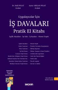 Uygulamacılar İçin İş Davaları Pratik El Kitabı İşçilik Alacakları – İşe İade – İş Kazaları – Hizmet Tespiti