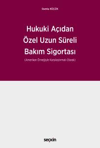 Hukuki Açıdan Özel Uzun Süreli Bakım Sigortası (Amerikan Örneğiyle Karşılaştırmalı Olarak)