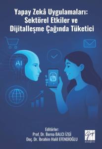 Yapay Zekâ Uygulamaları: Sektörel Etkiler Ve
Dijitalleşme Çağında Tüketici