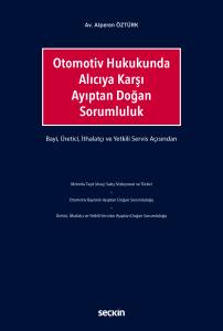 Otomotiv Hukukunda Alıcıya Karşı Ayıptan Doğan Sorumluluk Bayi, &Uuml;retici, İthalat&ccedil;ı Ve Yetkili Servis A&ccedil;ısından