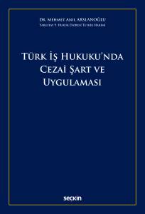 T&uuml;rk İş Hukuku'nda Cezai Şart Ve Uygulaması