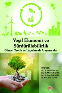 Yeşil Ekonomi Ve S&uuml;rd&uuml;r&uuml;lebilirlik G&uuml;ncel Teorik Ve Uygulamalı Araştırmalar