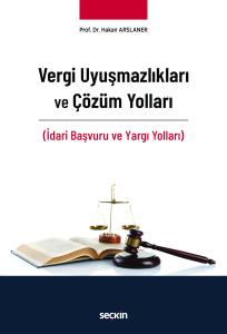 Vergi Uyuşmazlıkları Ve &Ccedil;&ouml;z&uuml;m Yolları (İdari Başvuru Ve Yargı Yolları)
