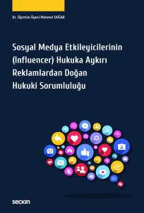 Sosyal Medya Etkileyicilerinin (Influencer) Hukuka Aykırı Reklamlardan Doğan Hukuki Sorumluluğu