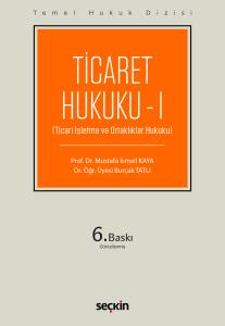 Temel Hukuk Dizisi Ticaret Hukuku &ndash; I (Thd) (Ticari İşletme Ve Ortaklıklar Hukuku)