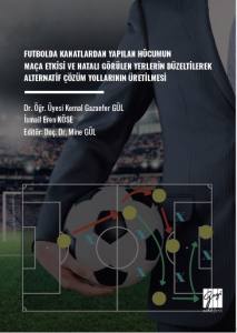 Futbolda Kanatlardan Yapılan H&uuml;cumun Ma&ccedil;a Etkisi Ve Hatalı G&ouml;r&uuml;len Yerlerin D&uuml;zeltilerek Alternatif &Ccedil;&ouml;z&uuml;m Yollarının &Uuml;retilmesi