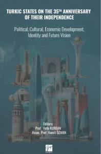 Turkic States On The 35Th Anniversary Of Their Independence: Political, Cultural, Economic Development, Identity And Future Vision