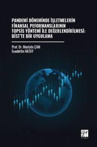 Pandemi D&ouml;neminde İşletmelerin Finansal Performanslarının Topsis Y&ouml;ntemi İle Değerlendirilmesi: Bist&rsquo;te Bir Uygulama