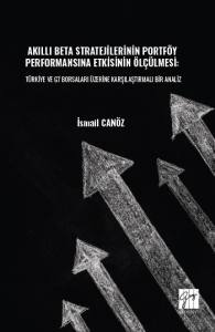 Akıllı Beta Stratejilerinin Portf&ouml;y Performansına
Etkisinin &Ouml;l&ccedil;&uuml;lmesi: T&uuml;rkiye Ve G7 Borsaları
&Uuml;zerine Karşılaştırmalı Bir Analiz