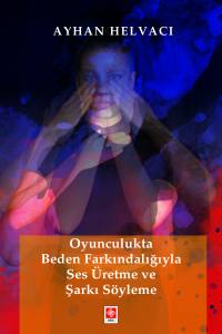 Oyunculukta Beden Farkındalığıyla Ses &Uuml;retme Ve Şarkı S&ouml;yleme