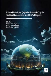 K&uuml;resel D&ouml;n&uuml;ş&uuml;m &Ccedil;ağında Ekonomik Yapılar T&uuml;rkiye Ekonomisine Analitik Yaklaşımlar