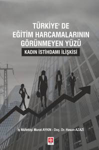 T&uuml;rkiye'de Eğitim Harcamalarının G&ouml;r&uuml;nmeyen Y&uuml;z&uuml; ''Kadın İstihdamı İlişkisi''