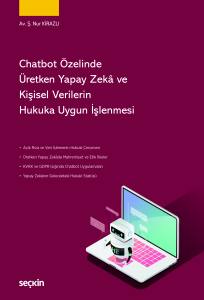 Chatbot &Ouml;zelinde &Uuml;retken Yapay Zek&acirc; Ve Kişisel Verilerin Hukuka Uygun İşlenmesi