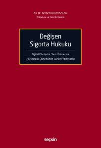 Değişen Sigorta Hukuku Dijital D&ouml;n&uuml;ş&uuml;m, Yeni &Uuml;r&uuml;nler Ve Uyuşmazlık &Ccedil;&ouml;z&uuml;m&uuml;nde G&uuml;ncel Yaklaşımlar