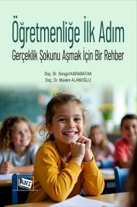 &Ouml;ğretmenliğe İlk Adım Ger&ccedil;eklik Şokunu Aşmak İ&ccedil;in Bir Rehber