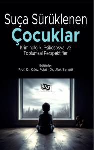 Su&ccedil;a S&uuml;r&uuml;klenen &Ccedil;ocuklar Kriminolojik, Psikososyal Ve Toplumsal Perspektifler
