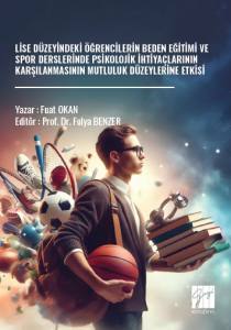Lise D&uuml;zeyindeki &Ouml;ğrencilerin Beden Eğitimi Ve Spor Derslerinde Psikolojik İhtiya&ccedil;larının Karşılanmasının Mutluluk D&uuml;zeylerine Etkisi