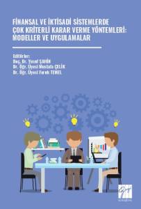Finansal Ve İktisadi Sistemlerde &Ccedil;ok Kriterli Karar
Verme Y&ouml;ntemleri: Modeller Ve Uygulamalar