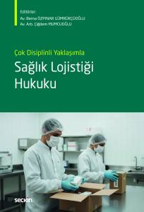 &Ccedil;ok Disiplinli Yaklaşımla Sağlık Lojistiği Hukuku