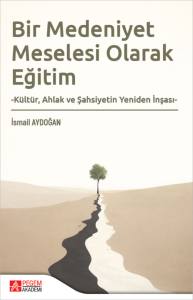 Bir Medeniyet Meselesi Olarak Eğitim