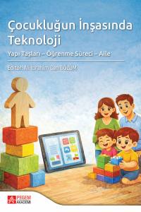 &Ccedil;ocukluğun İnşasında Teknoloji Yapı Taşları &Ouml;ğrenme S&uuml;reci Aile