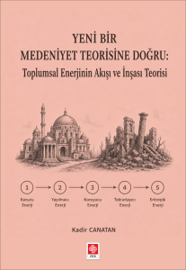 Yeni Bir Medeniyet Teorisine Doğru: Toplumsal Enerjinin Akışı Ve İnşası Teorisi