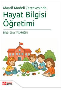 Maarif Modeli &Ccedil;er&ccedil;evesinde Hayat Bilgisi &Ouml;ğretimi