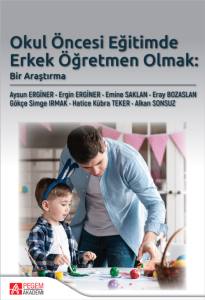Okul &Ouml;ncesi Eğitimde Erkek &Ouml;ğretmen Olmak: Bir Araştırma