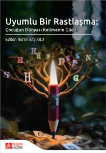 Uyumlu Bir Rastlaşma: &Ccedil;ocuğun D&uuml;nyası Kelimenin G&uuml;c&uuml;