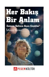 Her Bakış Bir Anlam Zamanı Gelince A&ccedil;an &Ccedil;i&ccedil;ekler&nbsp;