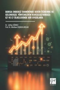 Borsa Endeksi Tahmininde Derin &Ouml;ğrenme Ve Geleneksel Y&ouml;ntemlerin Karşılaştırması: G7 Ve E7 &Uuml;lkelerinde Bir Uygulama