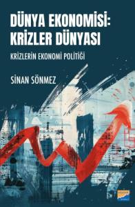D&uuml;nya Ekonomisi Krizler D&uuml;nyası Krizlerin Ekonomi Politiği