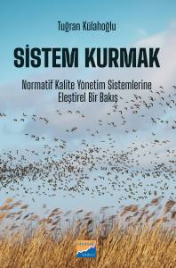 Sistem Kurmak Normatif Kalite Y&ouml;netim Sistemlerine Eleştirel Bir Bakış