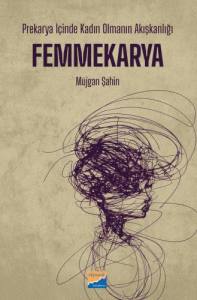 Prekarya İ&ccedil;inde Kadın Olmanın Akışkanlığı Femmekarya