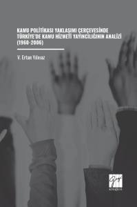 Kamu Politikası Yaklaşımı &Ccedil;er&ccedil;evesinde T&uuml;rkiye&rsquo;de Kamu Hizmeti Yayıncılığının Analizi (1960-2006)