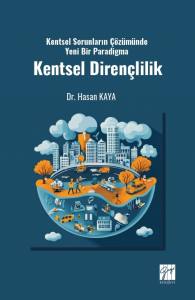 Kentsel Sorunların &Ccedil;&ouml;z&uuml;m&uuml;nde Yeni Bir Paradigma Kentsel Diren&ccedil;lilik