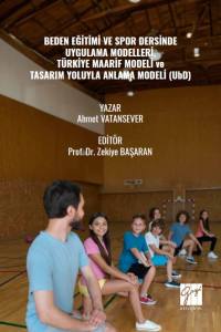 Beden Eğitimi Ve Spor Dersinde Uygulama Modelleri, T&uuml;rkiye Maarif Modeli Ve Tasarım Yoluyla Anlama Modeli (Ubd)