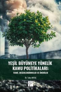 Yeşil B&uuml;y&uuml;meye Y&ouml;nelik Kamu Politikaları: Teori, Değerlendirmeler Ve &Ouml;neriler