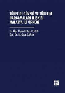 T&uuml;ketici G&uuml;veni Ve T&uuml;ketim Harcamaları İlişkisi: Malatya İli &Ouml;rneği