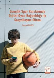 Gen&ccedil;lik Spor Kurslarında Dijital Oyun Bağımlılığı İle Sosyalleşme S&uuml;reci