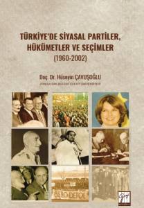 T&uuml;rkiye&rsquo;de Siyasal Partiler, H&uuml;k&uuml;metler Ve Se&ccedil;imler (1960-2002)